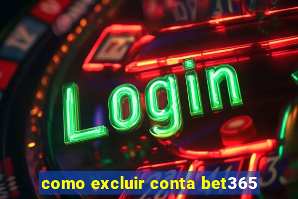 como excluir conta bet365